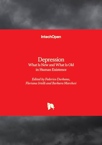 Depression - What Is New and What Is Old in Human Existence: What Is New and What Is Old in Human Existence von IntechOpen