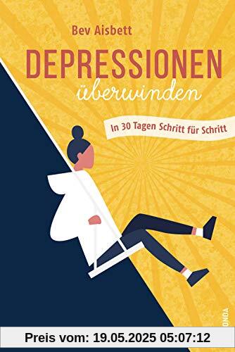 Depressionen überwinden. In 30 Tagen Schritt für Schritt
