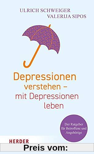Depressionen verstehen – mit Depressionen leben: Der Ratgeber für Betroffene und Angehörige