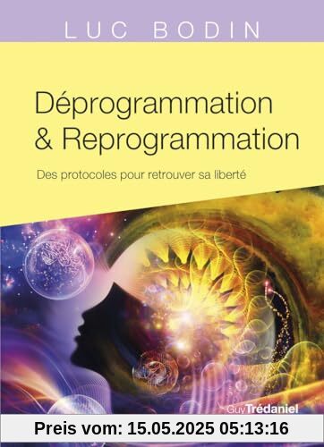 Déprogrammation et Reprogrammation - Des protocoles pour retrouver sa liberté