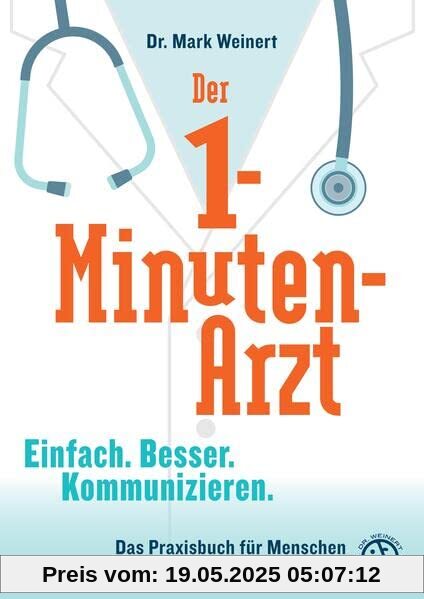 Der 1-Minuten-Arzt: Einfach. Besser. Kommunizieren. Das Praxisbuch für Menschen im Gesundheitswesen Der 1-Minuten-Arzt: Einfach. Besser. Kommunizieren. Das Praxisbuch für Menschen im Gesundheitswesen