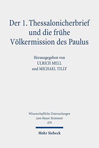 Der 1. Thessalonicherbrief und die frühe Völkermission des Paulus (Wissenschaftliche Untersuchungen zum Neuen Testament, Band 479)