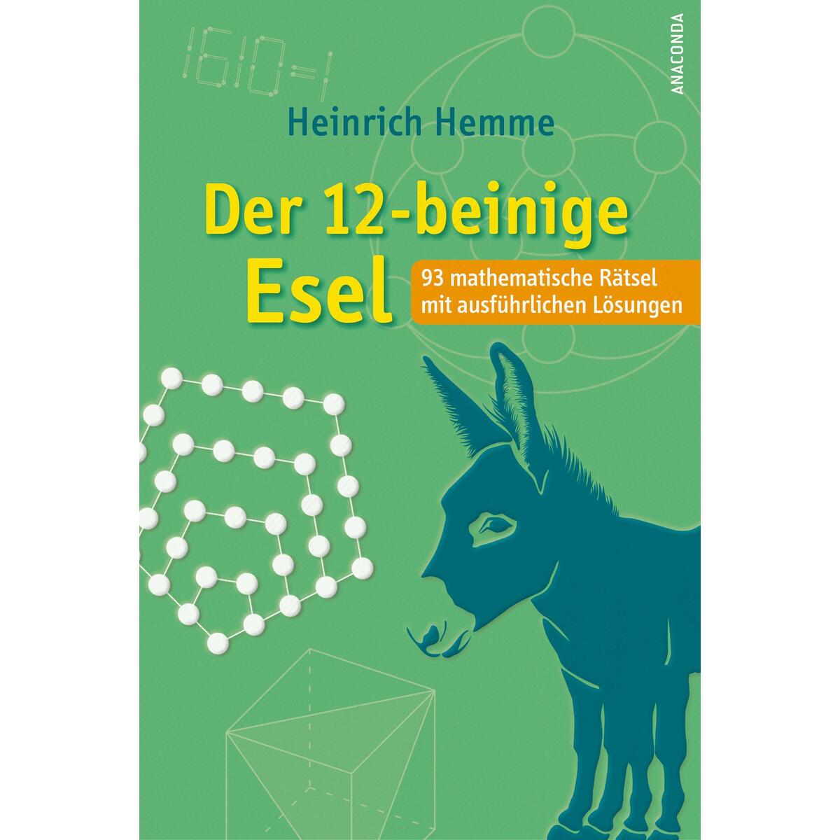 Der 12-beinige Esel. 93 mathematische Rätsel mit ausführlichen Lösungen von Anaconda Verlag