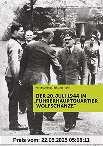 Der 20. Juli 1944 im Führerhauptquartier Wolfschanze