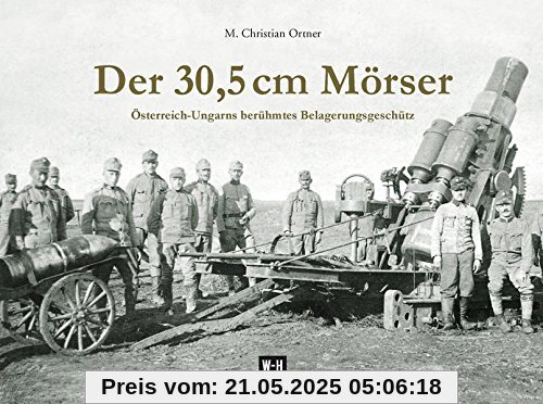 Der 30,5 cm Mörser: Österreich-Ungarns berühmtes Belagerungsgeschütz