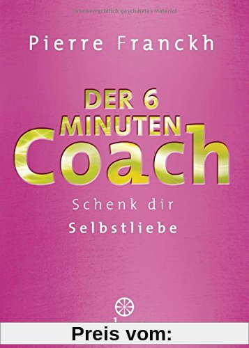 Der 6-Minuten-Coach: Schenk dir Selbstliebe