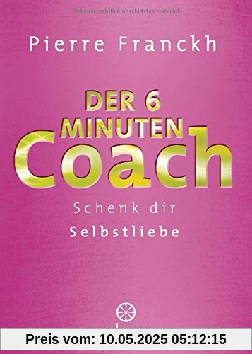 Der 6-Minuten-Coach: Schenk dir Selbstliebe