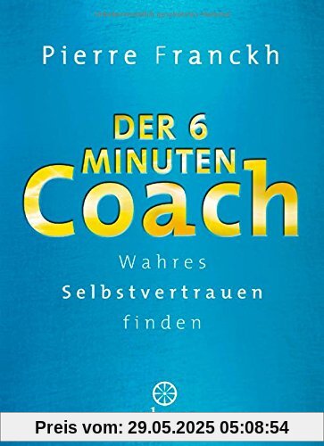 Der 6-Minuten-Coach: Wahres Selbstvertrauen finden Der 6-Minuten-Coach: Wahres Selbstvertrauen finden