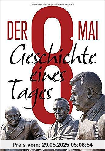 Der 8. Mai: Geschichte eines Tages