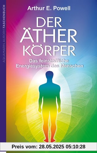 Der Ätherkörper: Das feinstoffliche Energiesystem des Menschen Der Ätherkörper: Das feinstoffliche Energiesystem des Menschen