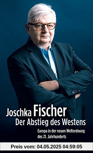 Der Abstieg des Westens: Europa in der neuen Weltordnung des 21. Jahrhunderts