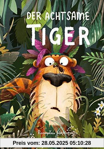 Der Achtsame Tiger: Das Kinderbuch des Jahres