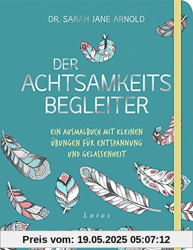 Der Achtsamkeits-Begleiter: Ein Ausmalbuch mit kleinen Übungen für Entspannung und Gelassenheit