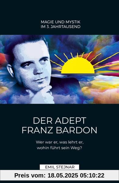 Der Adept Franz Bardon: Wer war er, was lehrt er, wohin führt sein Weg?