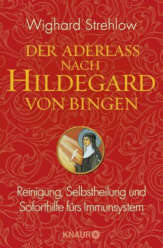 Der Aderlass nach Hildegard von Bingen: Reinigung, Selbstheilung und Soforthilfe fürs Immunsystem