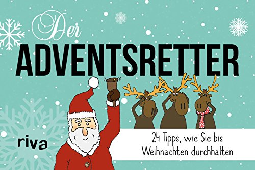 Der Advents-Retter: 24 Tipps, wie Sie bis Weihnachten durchhalten Der Advents-Retter: 24 Tipps, wie Sie bis Weihnachten durchhalten