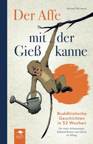 Der Affe mit der Gie�kanne ? Buddhistische Geschichten in 52 Wochen: F�r mehr Achtsamkeit, Sel... Der Affe mit der Gie�kanne ? Buddhistische Geschichten in 52 Wochen: F�r mehr Achtsamkeit, Sel...