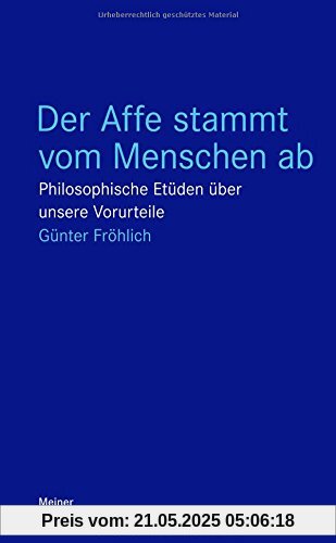 Der Affe stammt vom Menschen ab: Philosophische Etüden über unsere Vorurteile (Blaue Reihe)
