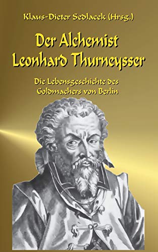 Der Alchemist Leonhard Thurneysser: Die Lebensgeschichte des Goldmachers von Berlin (Toppbook Abenteuer Naturwissenschaft)