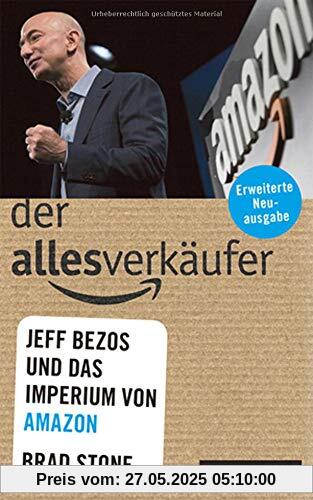 Der Allesverkäufer: Jeff Bezos und das Imperium von Amazon