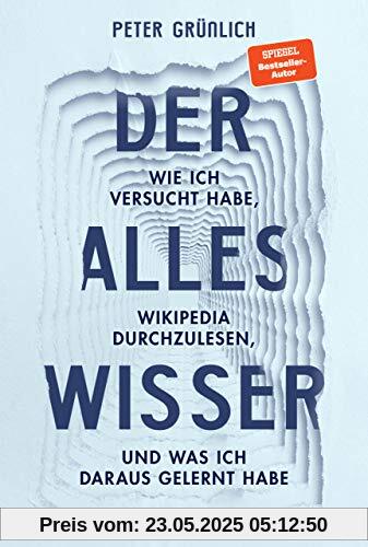 Der Alleswisser: Wie ich versucht habe, Wikipedia durchzulesen, und was ich dabei gelernt habe