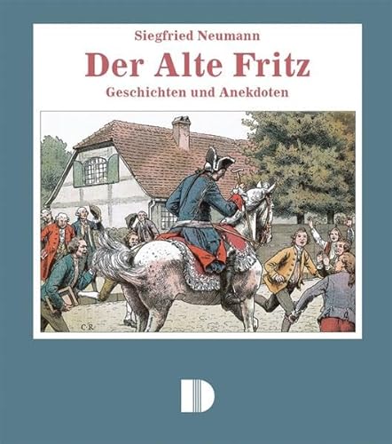 Der Alte Fritz: Geschichten und Anekdoten aus dem Volksmund von Demmler Verlag GmbH