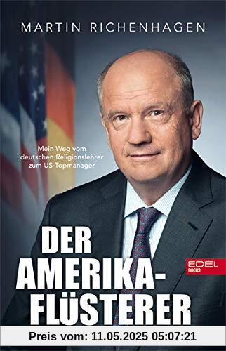 Der Amerika-Flüsterer: Mein Weg vom deutschen Religionslehrer zum US-Topmanager