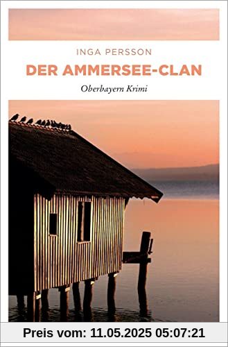 Der Ammersee-Clan: Oberbayern Krimi (Carola Witt)