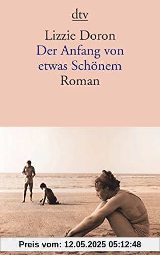 Der Anfang von etwas Schönem: Roman