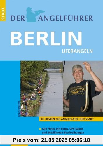 Der Angelführer Berlin: Die besten 200 Angelplätze der Stadt