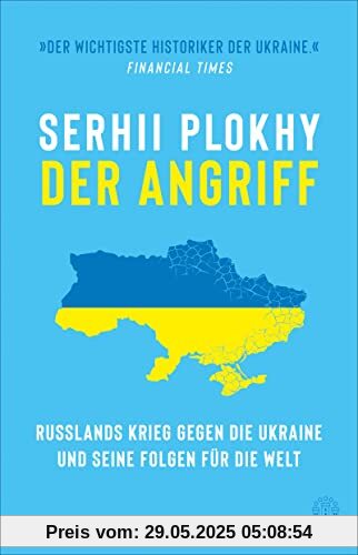 Der Angriff: Russlands Krieg gegen die Ukraine und seine Folgen für die Welt Der Angriff: Russlands Krieg gegen die Ukraine und seine Folgen für die Welt