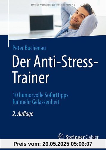 Der Anti-Stress-Trainer: 10 humorvolle Soforttipps für mehr Gelassenheit