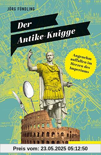 Der Antike-Knigge: Angenehm auffallen im Herzen des Imperiums (Reclams Universal-Bibliothek)