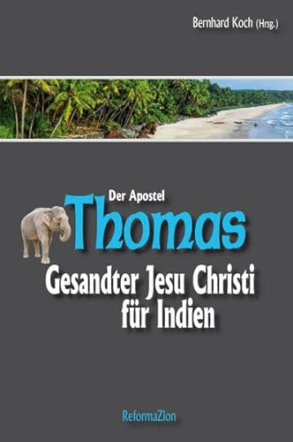 Der Apostel Thomas: Gesandter Jesu Christi für Indien