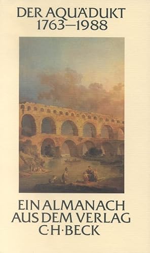 Der Aquädukt 1763-1988: Ein Almanach aus dem Verlag C.H. Beck im 225. Jahr seines Bestehens (Festschriften, Festgaben, Gedächtnisschriften) Der Aquädukt 1763-1988: Ein Almanach aus dem Verlag C.H. Beck im 225. Jahr seines Bestehens (Festschriften, Festgaben, Gedächtnisschriften) von Beck C. H.