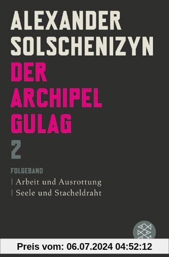 Der Archipel GULAG II: Folgeband  Arbeit und Ausrottung  Seele und Stacheldraht: Folgeband. Arbeit und Ausrottung. Seele und Stacheldraht