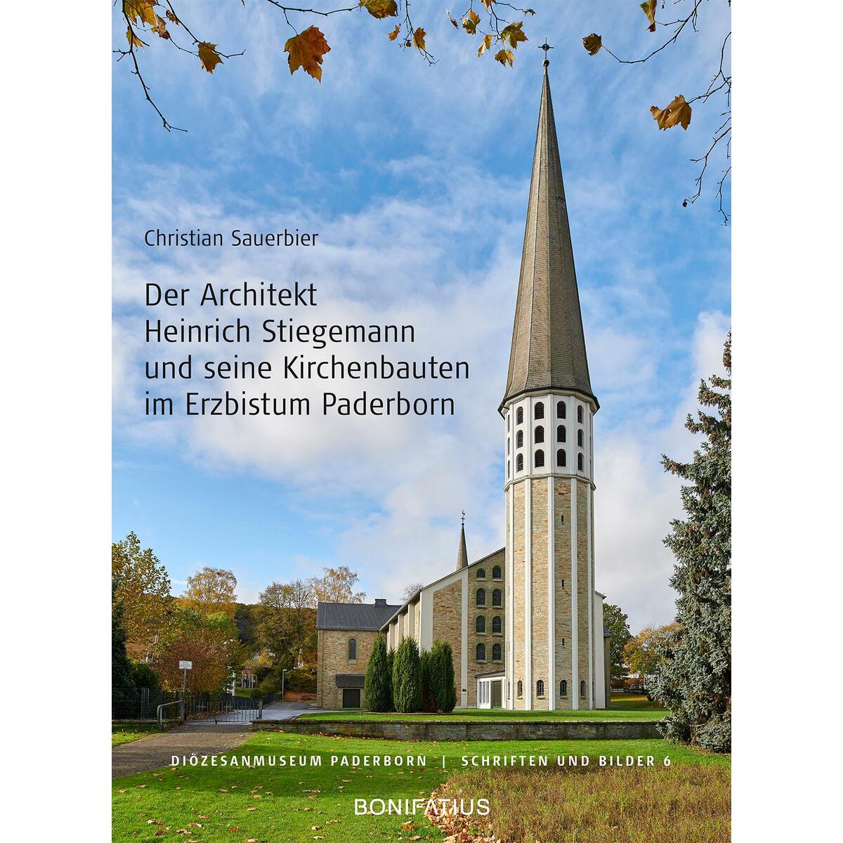 Der Architekt Heinrich Stiegemann und seine Kirchbauten im Erzbistum Paderborn Der Architekt Heinrich Stiegemann und seine Kirchbauten im Erzbistum Paderborn von Bonifatius GmbH