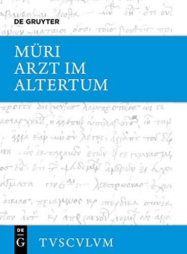 Der Arzt im Altertum: Griechisch und lateinische Quellenstücke von Hippokrates bis Galen (Sammlung Tusculum)
