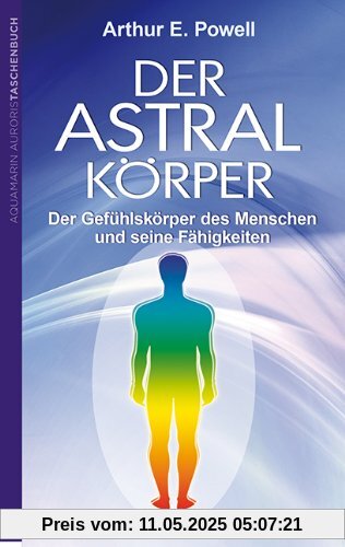 Der Astralkörper: Der Gefühlskörper des Menschen  und seine Fähigkeiten