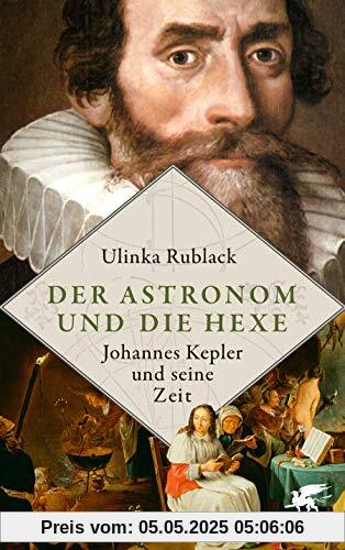 Der Astronom und die Hexe: Johannes Kepler und seine Zeit