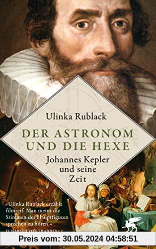 Der Astronom und die Hexe: Johannes Kepler und seine Zeit
