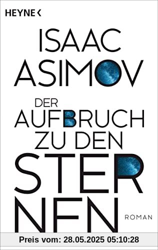 Der Aufbruch zu den Sternen: Roman (Roboter und Foundation – der Zyklus, Band 6)