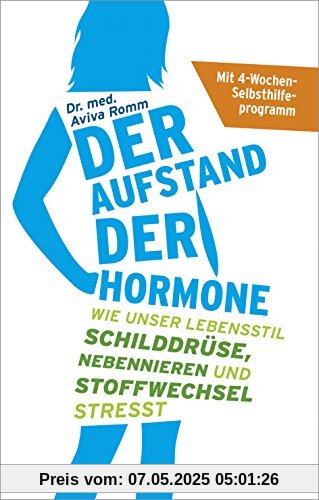 Der Aufstand der Hormone: Wie unser Lebensstil Schilddrüse, Nebennieren und Stoffwechsel stresst - Mit 4-Wochen-Selbsthilfeprogramm Der Aufstand der Hormone: Wie unser Lebensstil Schilddrüse, Nebennieren und Stoffwechsel stresst - Mit 4-Wochen-Selbsthilfeprogramm