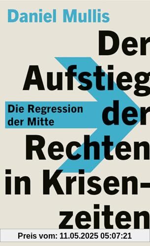 Der Aufstieg der Rechten in Krisenzeiten: Die Regression der Mitte Der Aufstieg der Rechten in Krisenzeiten: Die Regression der Mitte