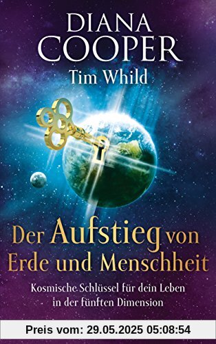 Der Aufstieg von Erde und Menschheit: Kosmische Schlüssel für dein Leben in der fünften Dimension Der Aufstieg von Erde und Menschheit: Kosmische Schlüssel für dein Leben in der fünften Dimension