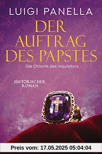 Der Auftrag des Papstes: Historischer Roman (Die Chronik des Inquisitors, Band 3)