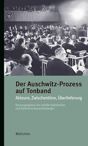 Der Auschwitz-Prozess auf Tonband: Akteure, Zwischentöne, Überlieferung (Kleine Reihe zur Geschichte und Wirkung des Holocaust) von Wallstein Verlag GmbH
