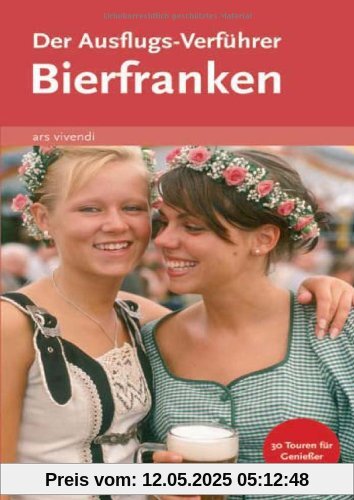 Der Ausflugs-Verführer Bierfranken: 30 Touren für Genießer