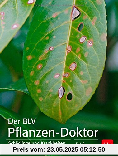 Der BLV Pflanzen-Doktor: Schädlinge und Krankheiten erkennen & behandeln