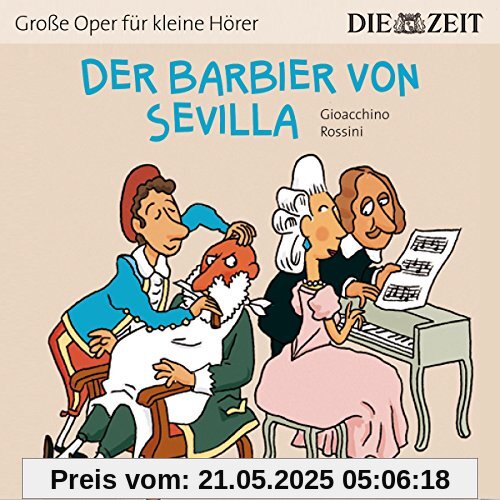 Der Barbier von Sevilla Die ZEIT-Edition: Hörspiel mit Opernmusik - Große Oper für kleine Hörer